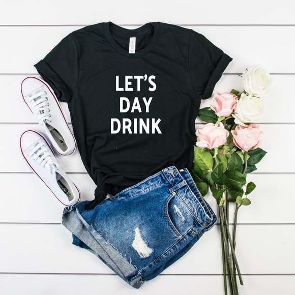 Bella Canvas Tops - Let's Day Drink T-Shirt